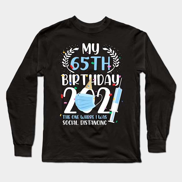 My 65 Birthday 2021 Funny Social Distancing 65 Years Old Long Sleeve T-Shirt by ElisamaAmarezw